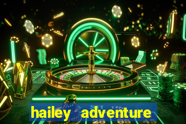 hailey adventure mod apk unlimited money